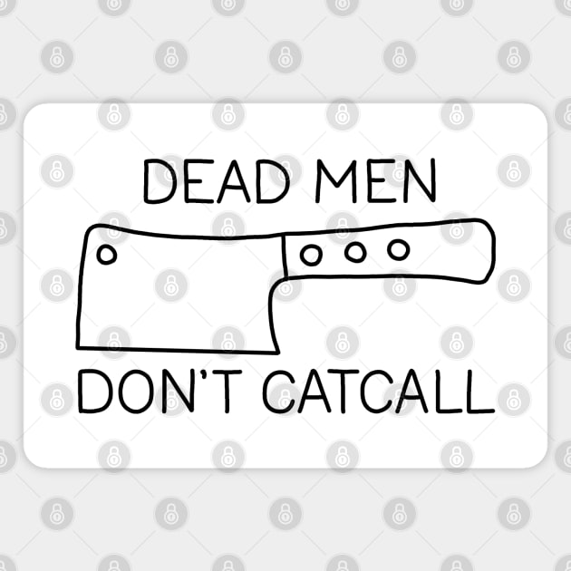 Dead Men Dont Catcall Magnet by valentinahramov